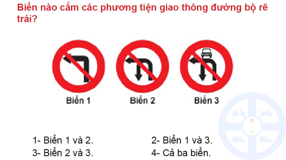 Biển nào cấm các phương tiện giao thông đường bộ rẽ trái?
