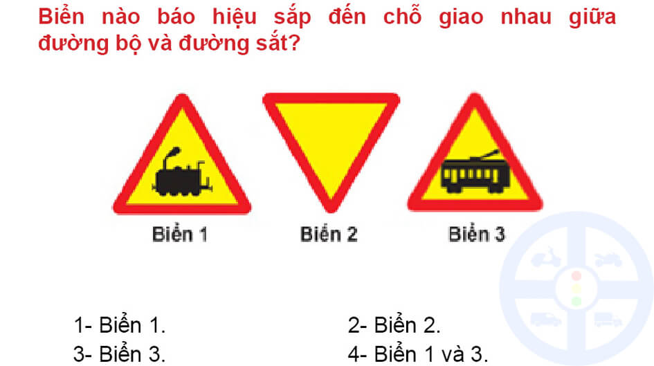 Biển nào báo hiệu sắp đến chỗ giao nhau giữa đường bộ và đường sắt? 