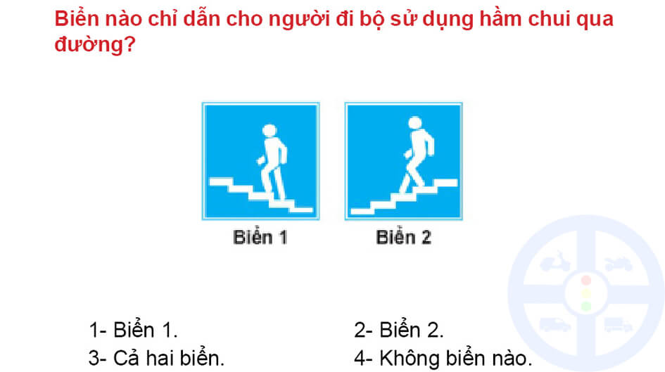 Biển nào chỉ dẫn cho người đi bộ sử dụng hầm chui qua đường? 