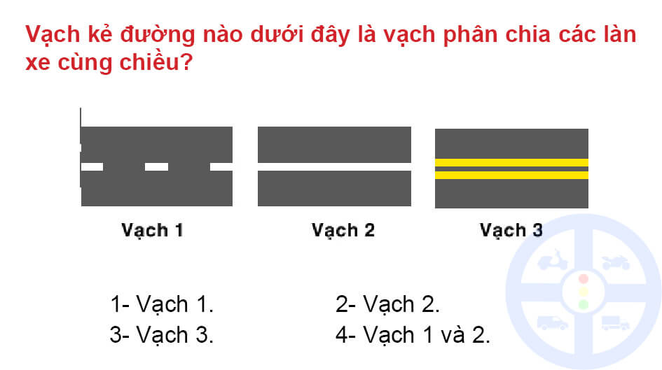Vạch kẻ đường nào dưới đây là vạch phân chia các làn xe cùng chiều? 